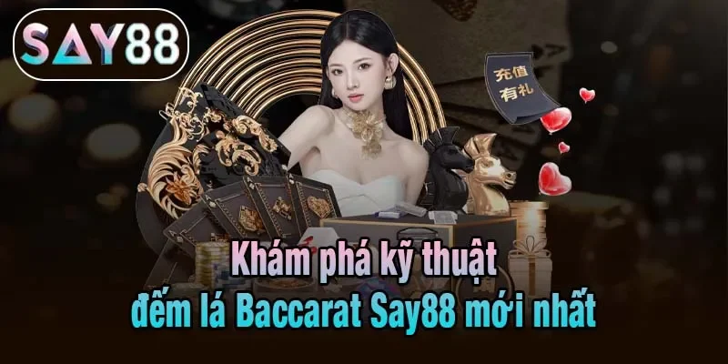 Khám phá kỹ thuật đếm lá Baccarat Say88 mới nhất