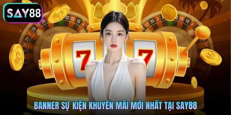Banner sự kiện khuyến mãi mới nhất tại Say88