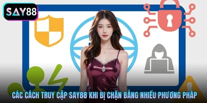 Các cách truy cập Say88 khi bị chặn bằng nhiều phương pháp