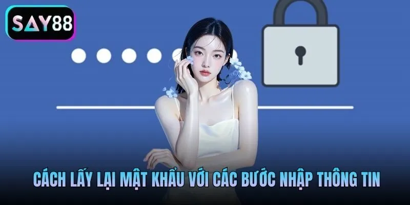 Cách lấy lại mật khẩu với các bước nhập thông tin
