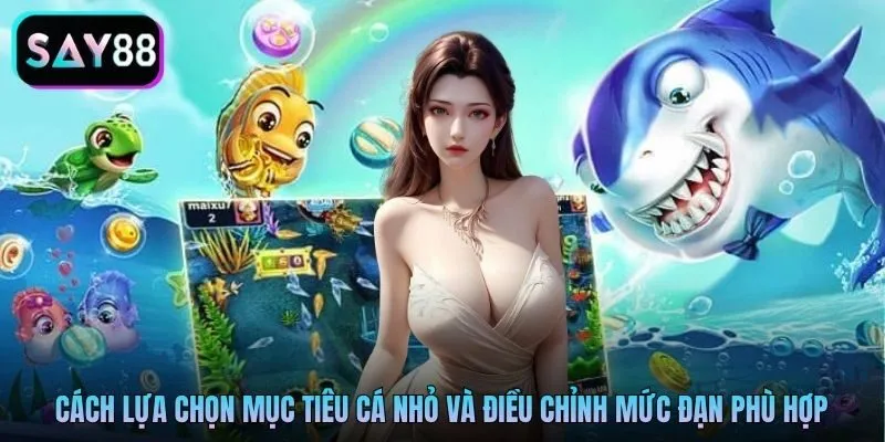 Cách lựa chọn mục tiêu cá nhỏ và điều chỉnh mức đạn phù hợp