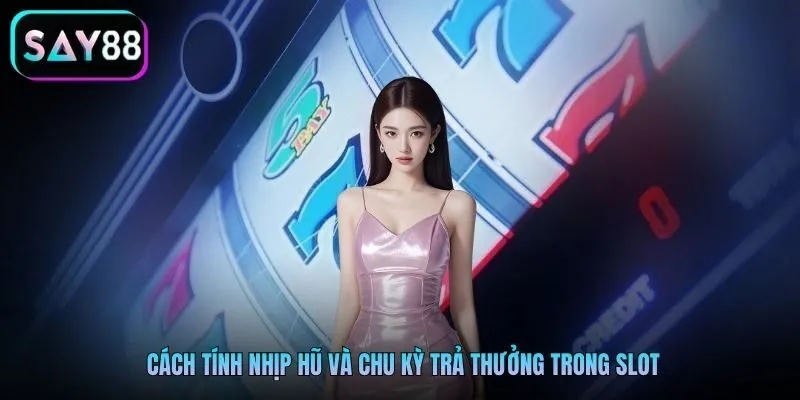 Cách tính nhịp hũ và chu kỳ trả thưởng trong slot