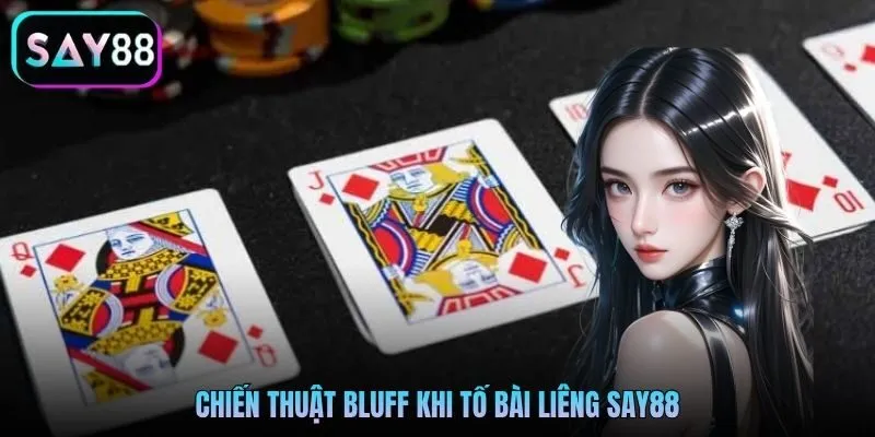 Chiến thuật bluff khi tố bài Liêng Say88