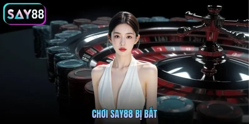 Chơi Say88 bị bắt - Thực Hư Chơi Cá Cược Tại Say88 Có Bị Bắt Không? Chính Sách Bảo Mật Pháp Lý