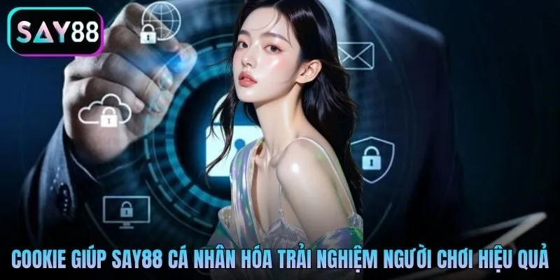 Chính sách bảo mật Say88 thu thập Cookie minh bạch để cá nhân hóa trải nghiệm