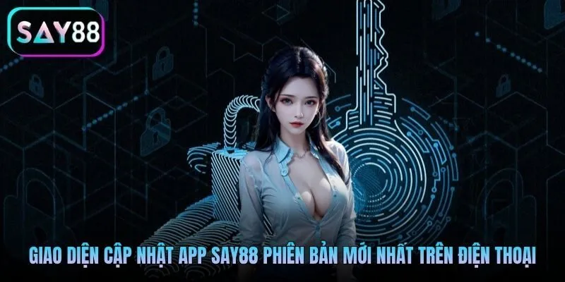 Giao diện cập nhật app Say88 phiên bản mới nhất trên điện thoại