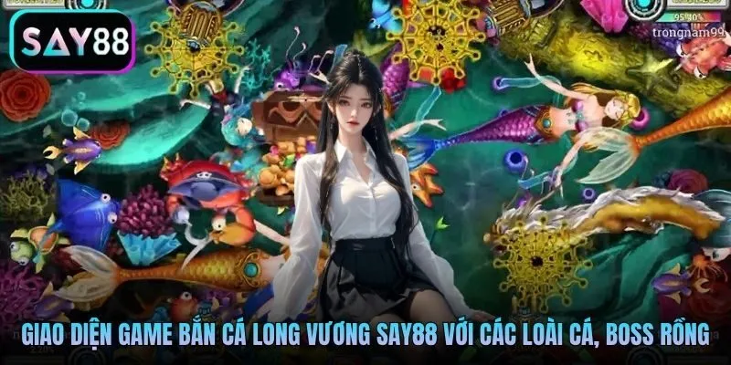Giao diện game bắn cá Long Vương Say88 với các loài cá, boss rồng
