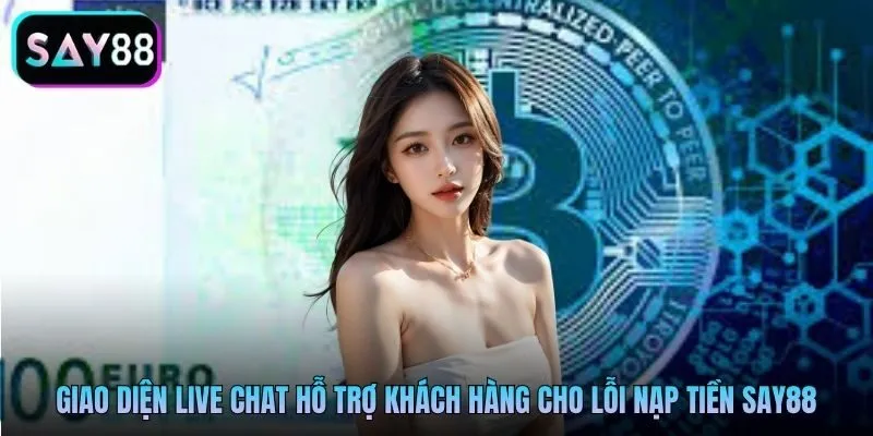 Giao diện live chat hỗ trợ khách hàng cho lỗi nạp tiền Say88