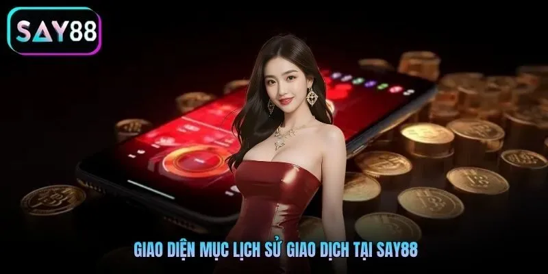 Giao diện mục lịch sử giao dịch tại Say88