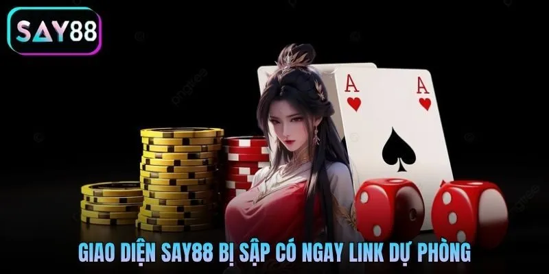 Giao diện Say88 bị sập có ngay link dự phòng