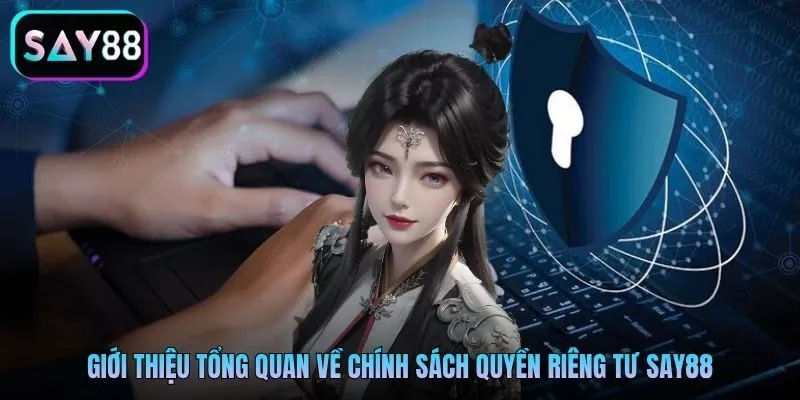 Giới thiệu tổng quan về chính sách quyền riêng tư SAY88