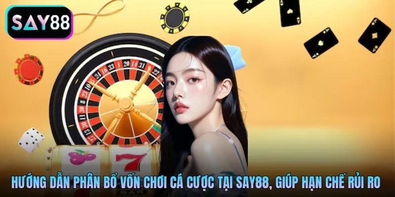 Hướng dẫn phân bổ vốn chơi cá cược tại Say88, giúp hạn chế rủi ro thua lỗ