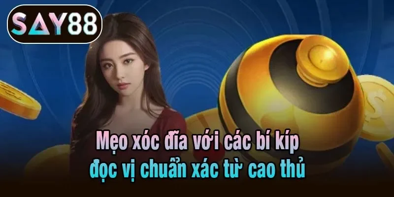 Mẹo xóc đĩa với các bí kíp đọc vị chuẩn xác từ cao thủ