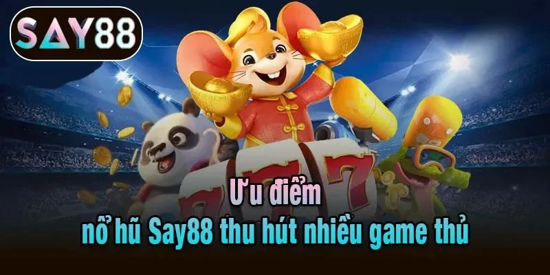 Ưu điểm nổ hũ Say88 thu hút nhiều game thủ