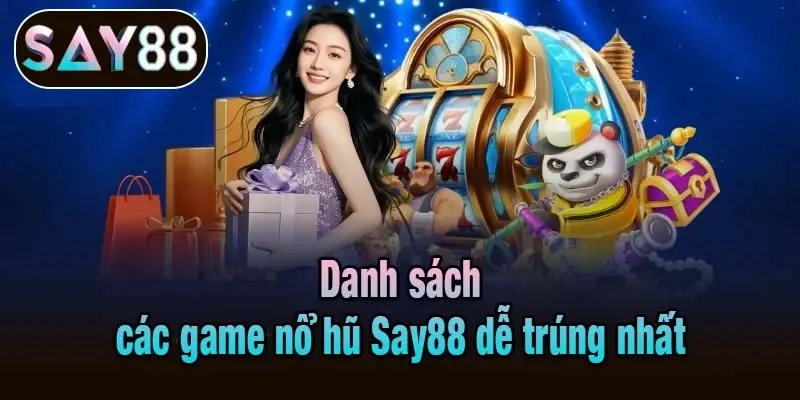 Danh sách các game nổ hũ Say88 dễ trúng nhất
