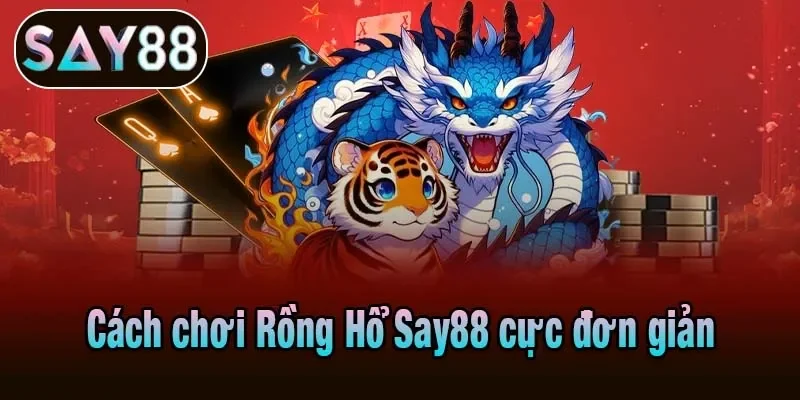 Cách chơi Rồng Hổ Say88 cực đơn giản