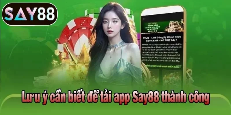 Lưu ý cần biết để tải app Say88 thành công