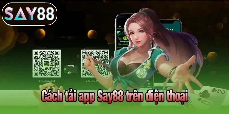 Cách tải app Say88 trên hai hệ điều hành trên điện thoại