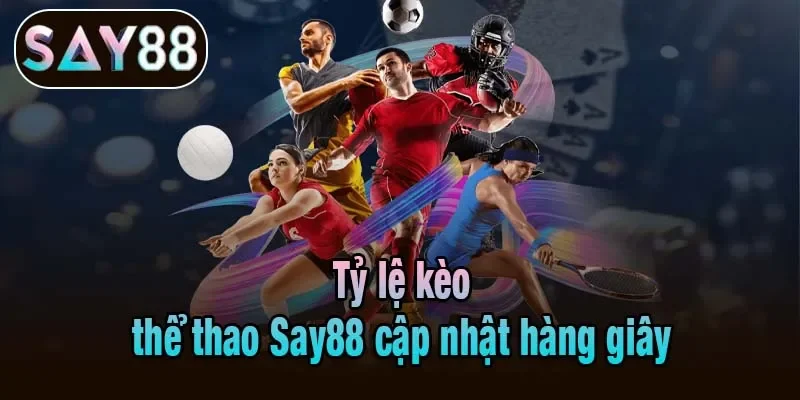 Tỷ lệ kèo thể thao Say88 cập nhật hàng giây