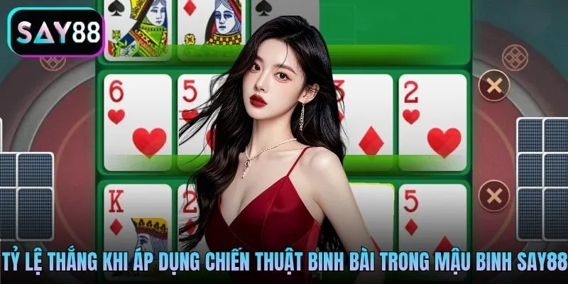 Tỷ lệ thắng khi áp dụng các chiến thuật binh bài trong mậu binh Say88