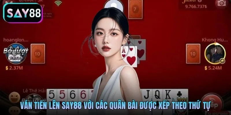 Ván tiến lên Say88 với các quân bài được xếp theo thứ tự